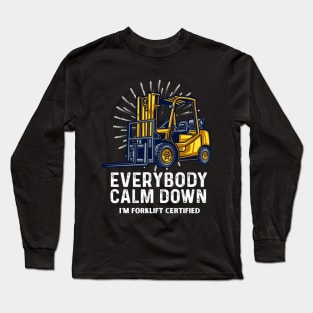 Everybody Calm Down I'm Forklift Certified Funny Forklifter Long Sleeve T-Shirt